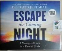 Escape the Coming Night - A Message of Hope in a Time of Crisis written by Dr. David Jeremiah performed by Henry O. Arnold on CD (Unabridged)